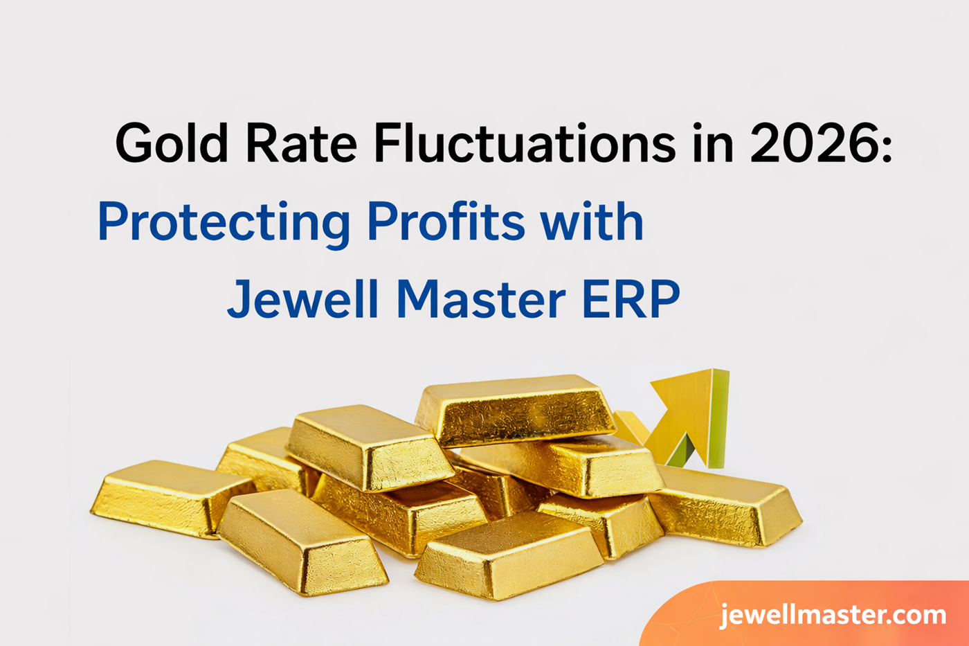Gold Rate Fluctuations in 2026: Protecting Profits with Jewell Master ERP